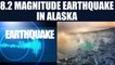 Earthquake of magnitude 8.2 struck southeast Alaska, Tsunami warning issued | Oneindia News