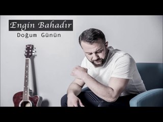 Engin Bahadır - Doğum Günün