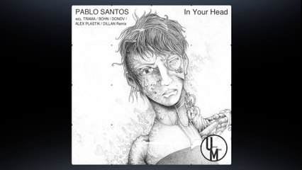 PABLOS SANTOS - IN YOUR HEAD (DILLAN remix) (Unstuck Musik)