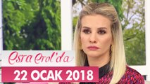 Esra Erol'da 22 Ocak 2018 Pazartesi- Tek Parça