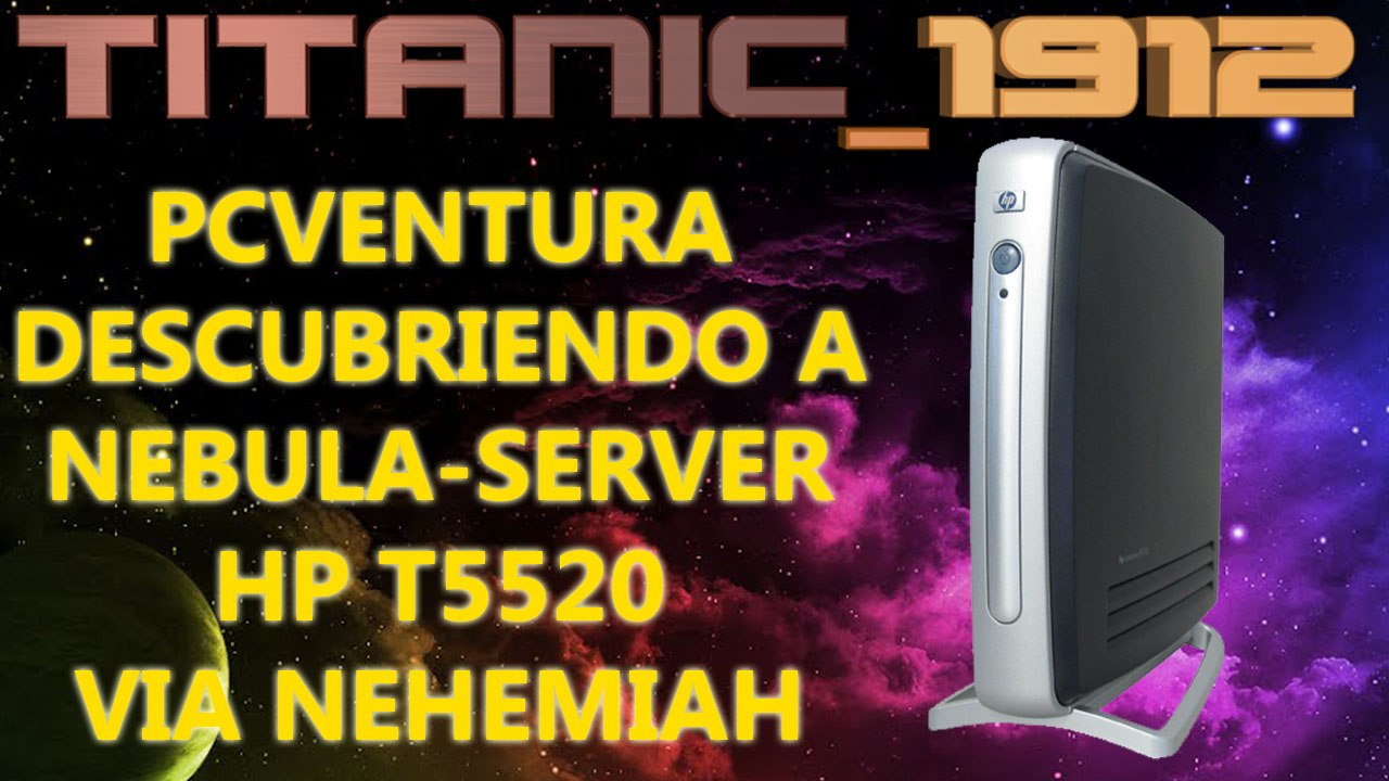 PCVENTURA | DESCUBRIENDO A NEBULA-SERVER (HP T5520 VIA NEHEMIAH) [YT]