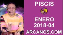 PISCIS ENERO 2018-04-21 al 27 Ene 2018-Amor Solteros Parejas Dinero Trabajo-ARCANOS.COM