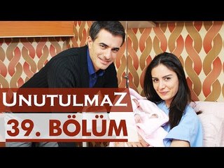Unutulmaz 39. Bölüm