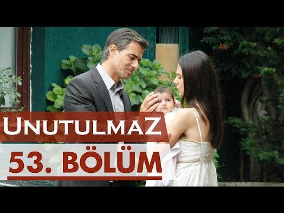 Unutulmaz 53. Bölüm Dailymotion Video