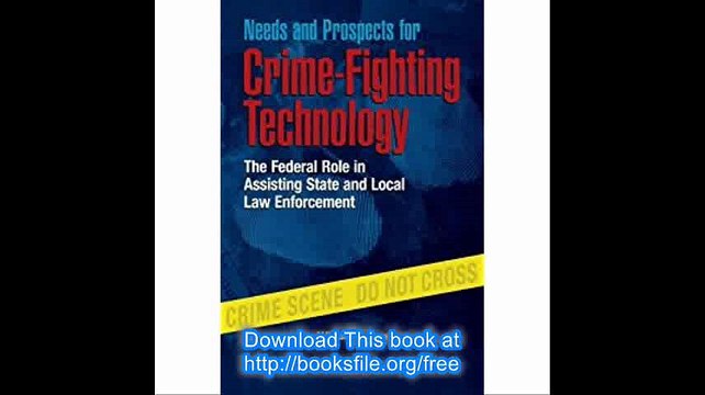 Needs and Prospects for Crime-Fighting Technology The Federal Role in Assisting State and Local Law Enforcement