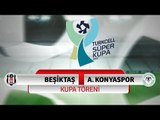 Beşiktaş - Konyaspor Süper Kupa Töreni 2017