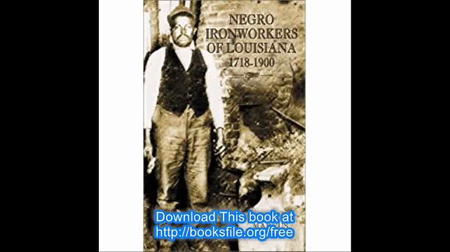 Negro Ironworkers of Louisiana, 1718-1900