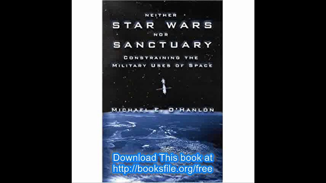 Neither Star Wars nor Sanctuary Constraining the Military Uses of Space 1st (First) Edition