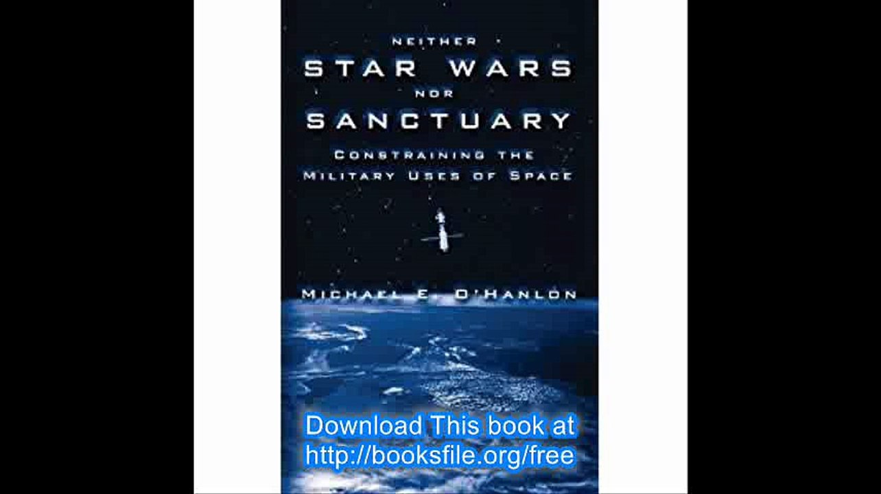 Neither Star Wars nor Sanctuary Constraining the Military Uses of Space