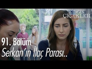 Serkan'ın ilaç parası.. - Kırgın Çiçekler 91. Bölüm