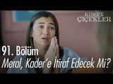 Meral, Kader'e itiraf edecek mi? - Kırgın Çiçekler 91. Bölüm