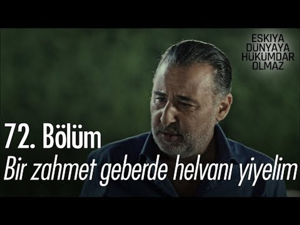 Sende bir zahmet geber de helvanı yiyelim - Eşkıya Dünyaya Hükümdar Olmaz 72. Bölüm