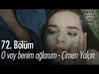 O vay benim ağlarum - Çimen Yalçın - Eşkıya Dünyaya Hükümdar Olmaz 72. Bölüm