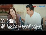 Ali, Hasibeyi teselli ediyor - Aşk ve Mavi 33. Bölüm