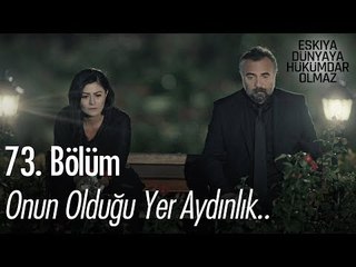 Onun olduğu yer aydınlık.. - Eşkıya Dünyaya Hükümdar Olmaz 73. Bölüm
