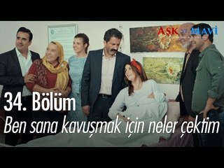 Ben sana kavuşmak için neler çektim - Aşk ve Mavi 34. Bölüm