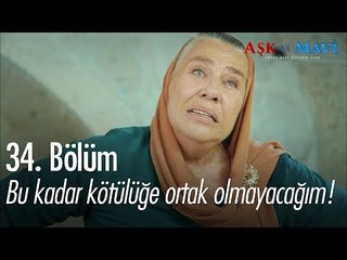 Bu kadar kötülüğe ortak olamayacağım - Aşk ve Mavi 34. Bölüm