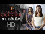 Kırgın Çiçekler 91. Bölüm