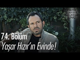 Yaşar, Hızır'ın evine geliyor - Eşkıya Dünyaya Hükümdar Olmaz 74. Bölüm