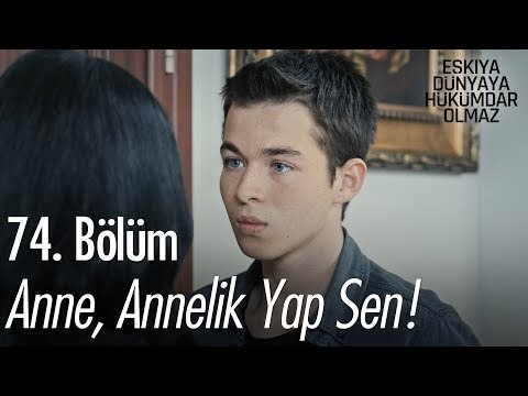 Anne, annelik yap sen! - Eşkıya Dünyaya Hükümdar Olmaz 74. Bölüm