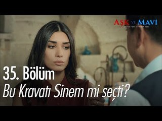 Bu kravatı Sinem mi seçti? - Aşk ve Mavi 35. Bölüm