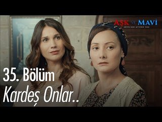 Kardeş onlar.. - Aşk ve Mavi 35. Bölüm