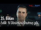 Ali evlilik yıl dönümünü unutmuş gibi yapıyor - Aşk ve Mavi 35. Bölüm