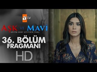 Aşk ve Mavi 36. Bölüm Fragmanı