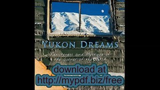 Yukon Dreams Remoteness and Mystique of the Corner of the World
