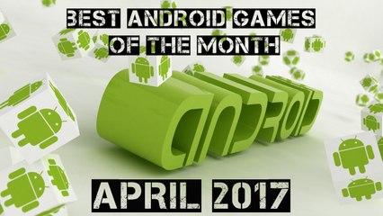 Best Android Games Of The Month - April 2017