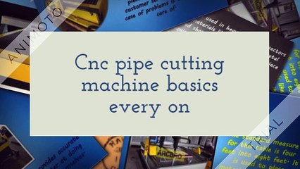 Cnc pipe cutting machine basics every one should know