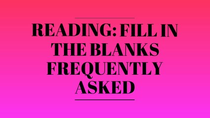 Reading Fill in the Blanks Frequently Asked