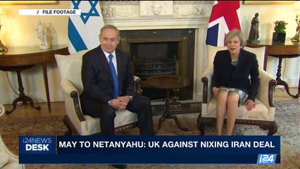 i24NEWS DESK | May to Netanyahu: UK against nixing Iran deal | Monday, October 9th 2017