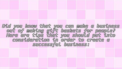 Do You Want To Create A Successful Gift Basket Business? Follow These Tips