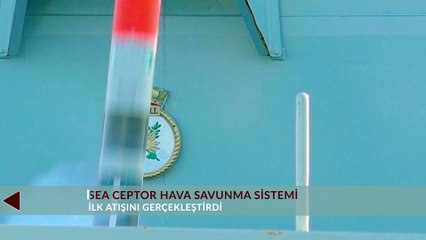 Sea Ceptor Hava Savunma Sistemi İlk Atışını Gerçekleştirdi
