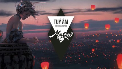 Túy Âm - Xesi x Masew x Nhatnguyen - Bes of EDM