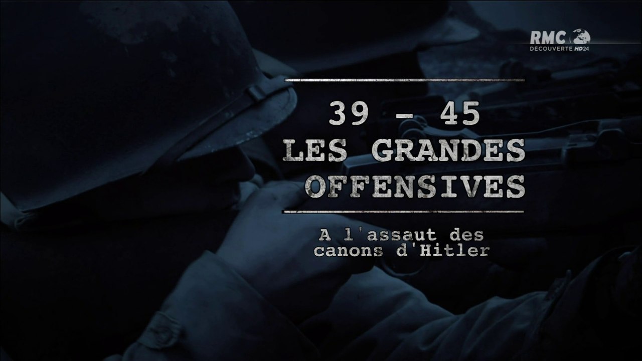 2e Guerre Mondiale - 39-45, les grandes offensives "A l'assaut des canons d'Hitler"