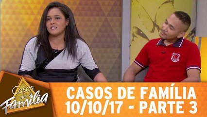 Casos de Família - 10.10.17 - Parte 3