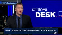 i24NEWS DESK | U.S.: Hezbollah determined to attack inside U.S. | Wednesday, October 11th 2017