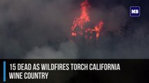 15 dead as wildfires torch California wine country