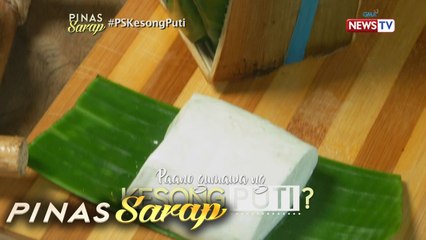 Pinas Sarap: Proudly Pinoy na kesong puti