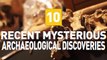 10 Recent Mysterious Archaeological Discoveries
