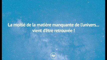 La moitié de la matière manquante de l'univers... vient d'être retrouvée !