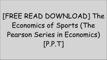 [HcLNW.F.R.E.E R.E.A.D D.O.W.N.L.O.A.D] The Economics of Sports (The Pearson Series in Economics) by Michael A. Leeds, Peter von Allmen, Victor A. MathesonFrank SupovitzAndrew ZimbalistTobias Moskowitz P.P.T