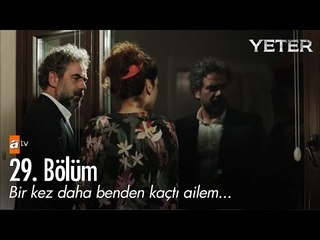 Bir kez daha benden kaçtı ailem... - Yeter 29. Bölüm - atv