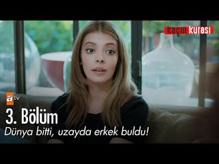 Dünya bitti, uzayda erkek buldu! - Kaçın Kurası 3. Bölüm - atv