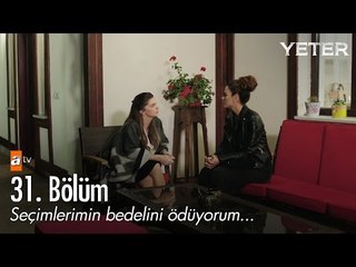 Seçimlerimin bedelini ödüyorum... - Yeter 31. Bölüm - atv