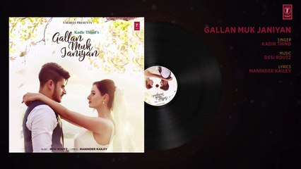 Kadir Thind- GALLAN MUK JANIYAN (Full Audio Song) - Latest Punjabi Songs 2017 - Desi Routz - SHABBY