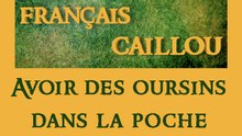Français caillou / Définition du jour : "Avoir des oursins dans la poche"