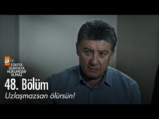 Uzlaşmazsan ölürsün! - Eşkıya Dünyaya Hükümdar Olmaz 48. Bölüm - atv